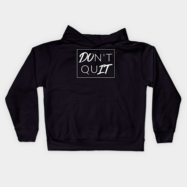 DOn't quIT (DO IT) Kids Hoodie by TextyTeez